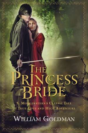 The Princess Bride: S. Morgenstern's Classic Tale of True Love and High Adventure de William Goldman