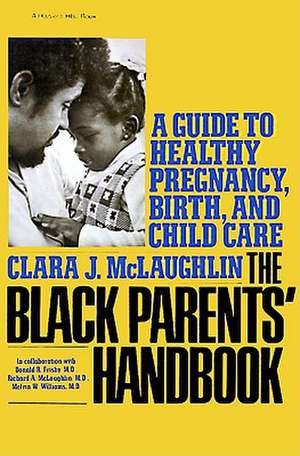 Black Parents Handbook: A Guide to Healthy Pregnancy, Birth, and Child Care de Clara J. McLaughlin