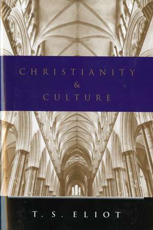 Christianity And Culture de T. S. Eliot