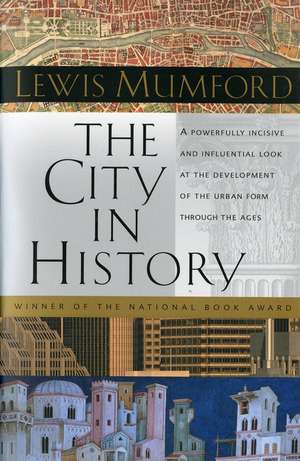 The City In History: Its Origins, Its Transformations, and Its Prospects de Lewis Mumford