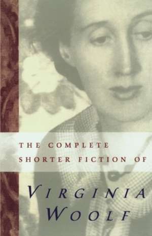 The Complete Shorter Fiction Of Virginia Woolf: Second Edition de Virginia Woolf