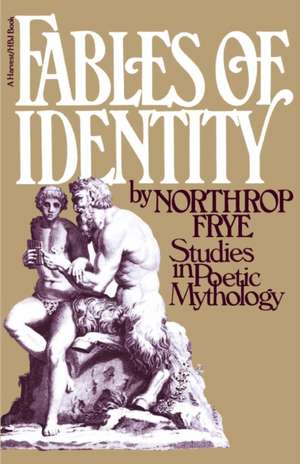 Fables Of Identity: Studies In Poetic Mythology de Northrop Frye