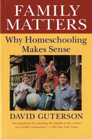 Family Matters: Why Homeschooling Makes Sense de David Guterson