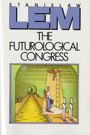 The Futurological Congress: From the Memoirs of Ijon Tichy de Stanislaw Lem