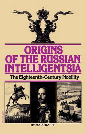 Origins Of The Russian Intelligentsia: The Eighteenth-Century Nobility de Marc Raeff