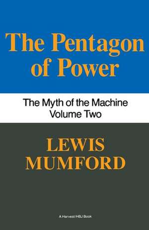 Pentagon Of Power: The Myth Of The Machine, Vol. II de Lewis Mumford