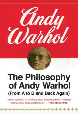 The Philosophy Of Andy Warhol: From A to B and Back Again de Andy Warhol