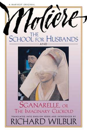 School For Husbands And Sganarelle, Or The Imaginary Cuckold, By Moliere de Richard Wilbur