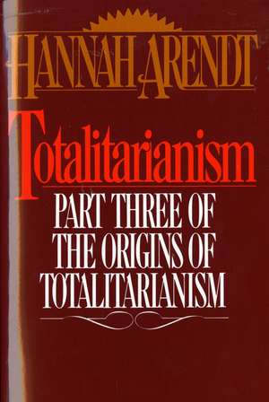 Totalitarianism: Part Three of The Origins of Totalitarianism de Hannah Arendt