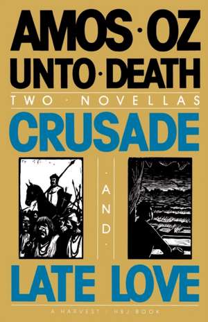 Unto Death: Crusade and Late Love de Amos Oz