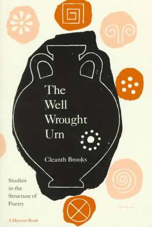 The Well Wrought Urn: Studies in the Structure of Poetry de Cleanth Brooks