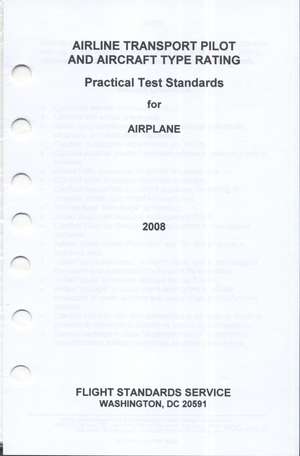 Airline Transport Pilot and Aircraft Type Rating: Practical Test Standards for Airplane, 2008 de Federal Aviation Administration (U S )