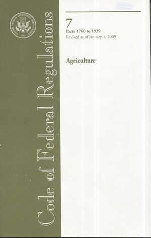 Code of Federal Regulations, Title 7, Agriculture, PT. 1760-1939, Revised as of January 1, 2009: As Amended Through the First Session of the 109th Congress - Plus Public Law 110-181, Approved January 28, de Office of the Federal Register (U.S.)