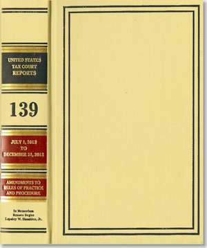 Reports of the United States Tax Court, Volume 139, July 1, 2012, to December 31, 2012 de Tax Court (U.S.)