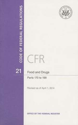 Code of Federal Regulations, Title 21, Food and Drugs, PT. 170-199, Revised as of April 1, 2014 de Office of the Federal Register (U S )