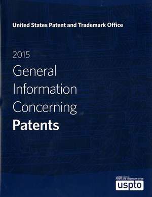 General Information Concerning Patents 2015 de Patent and Trademark Office (U.S.)