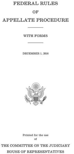 Federal Rules of Appellate Procedure, with Forms, December 1, 2016 de U S House Committee on the Judiciary