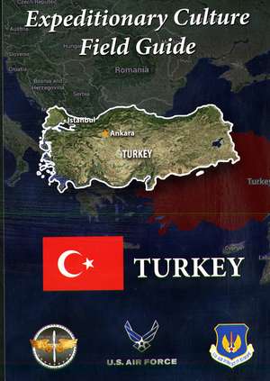 Expeditionary Culture Field Guide:Turkey de United States Air Force Culture and Language Center