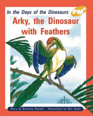 Arky, the Dinosaur with Feathers PM PLUS Level 21 Gold de Beverley Randell