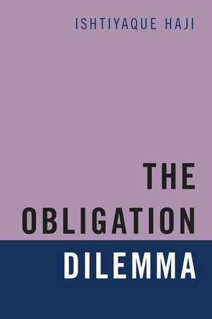 The Obligation Dilemma de Ishtiyaque Haji