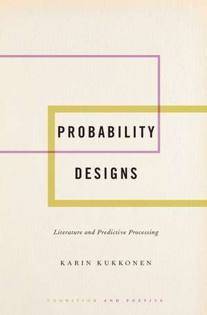 Probability Designs: Literature and Predictive Processing de Karin Kukkonen