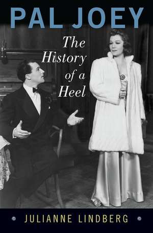 Pal Joey: The History of a Heel de Julianne Lindberg