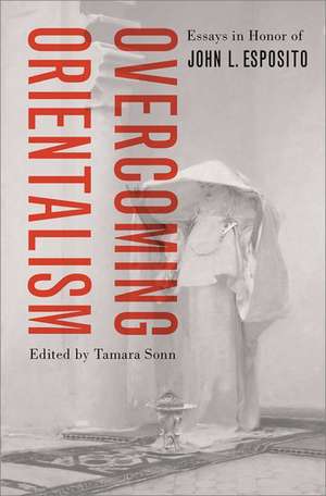 Overcoming Orientalism de Tamara Sonn