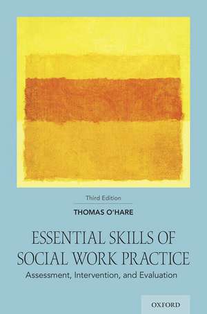 Essential Skills of Social Work Practice: Assessment, Intervention, and Evaluation de Thomas O'Hare