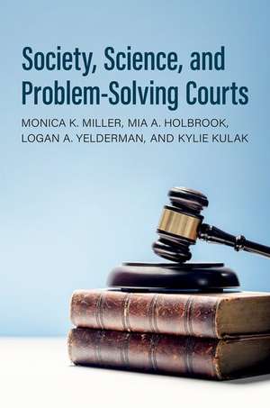 Society, Science, and Problem-Solving Courts de Monica K. Miller