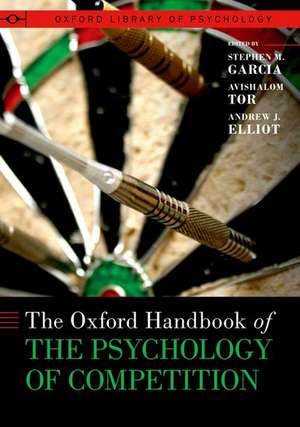 The Oxford Handbook of the Psychology of Competition de Stephen M. Garcia