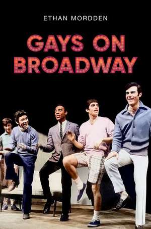 Gays on Broadway de Ethan Mordden