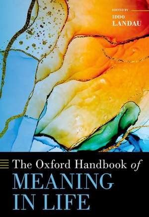 The Oxford Handbook of Meaning in Life de Iddo Landau