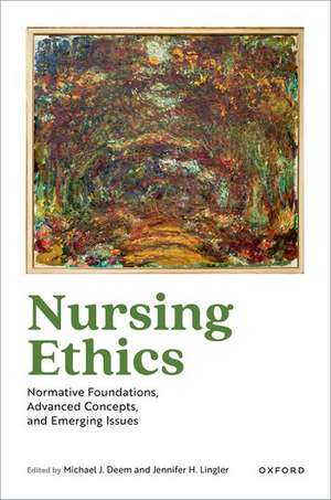 Nursing Ethics: Normative Foundations, Advanced Concepts, and Emerging Issues de Michael J. Deem