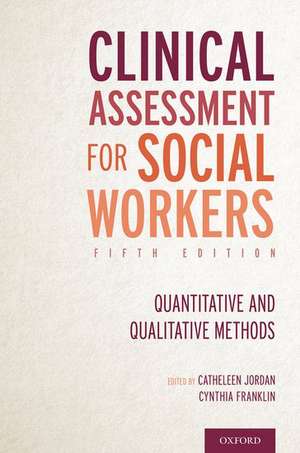 Clinical Assessment for Social Workers: Quantitative and Qualitative Methods de Catheleen Jordan