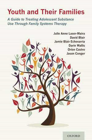 Youth and Their Families: A Guide to Treating Adolescent Substance Use Through Family Systems Therapy de Julie Anne Laser-Maira