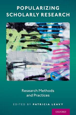 Popularizing Scholarly Research: Research Methods and Practices de Patricia Leavy