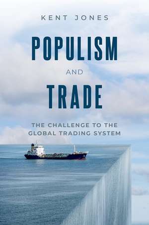 Populism and Trade: The Challenge to the Global Trading System de Kent Jones