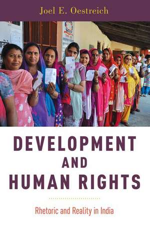 Development and Human Rights: Rhetoric and Reality in India de Joel E. Oestreich