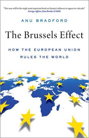 The Brussels Effect: How the European Union Rules the World de Anu Bradford