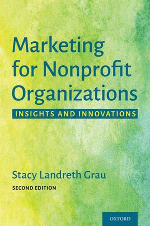 Marketing for Nonprofit Organizations: Insights and Innovations de Stacy Landreth Grau