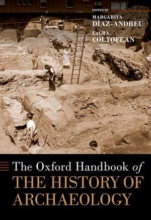 The Oxford Handbook of the History of Archaeology de Margarita Díaz-Andreu