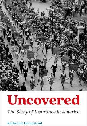 Uncovered: The Story of Insurance in America de Katherine Hempstead