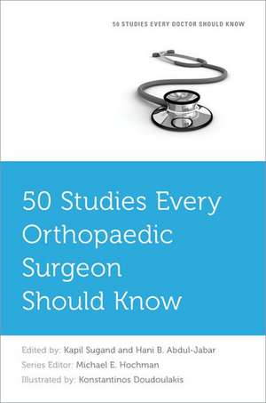 50 Studies Every Orthopaedic Surgeon Should Know de Kapil Sugand