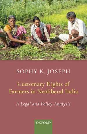 Customary Rights of Farmers in Neoliberal India: A Legal and Policy Analysis de Sophy K. Joseph