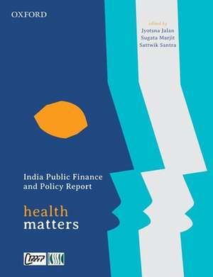 India Public Finance and Policy Report: Health Matters de Jyotsna Jalan