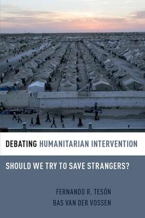 Debating Humanitarian Intervention: Should We Try to Save Strangers? de Fernando Tesón