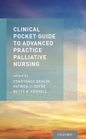 Clinical Pocket Guide to Advanced Practice Palliative Nursing de Constance Dahlin