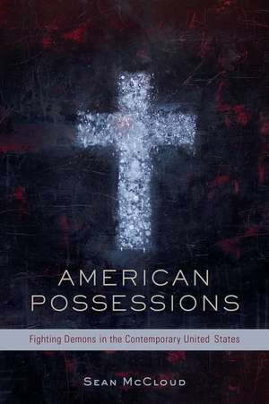 American Possessions: Fighting Demons in the Contemporary United States de Sean McCloud