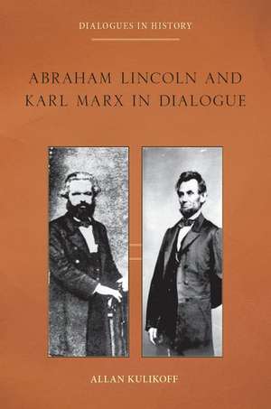 Abraham Lincoln and Karl Marx in Dialogue de Allan Kulikoff