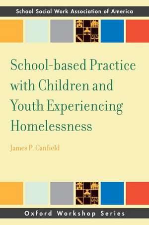 School-based Practice with Children and Youth Experiencing Homelessness de James Canfield